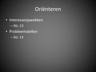 OriënterenInteresseopwekkenblz. 13Probleemstellenblz. 13