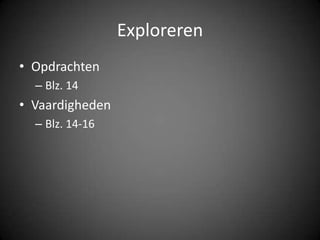 ExplorerenOpdrachtenBlz. 14VaardighedenBlz. 14-16