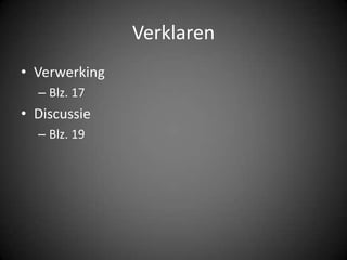 VerklarenVerwerkingBlz. 17DiscussieBlz. 19