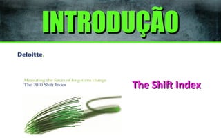 INTRODUÇÃO
The Shift Index

 