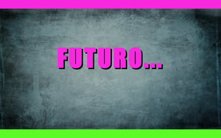 FUTURO...

 