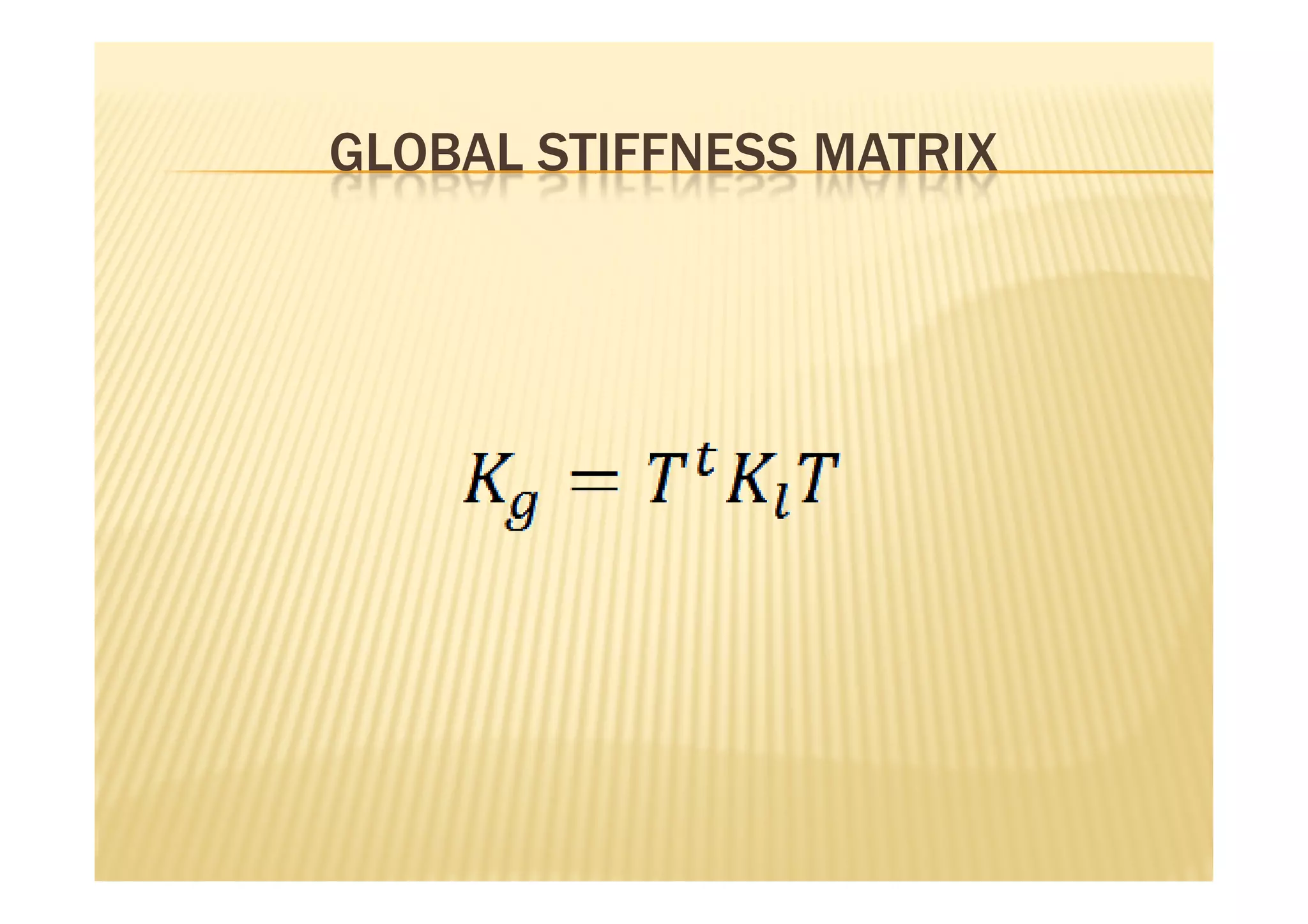 GLOBAL STIFFNESS MATRIX
 