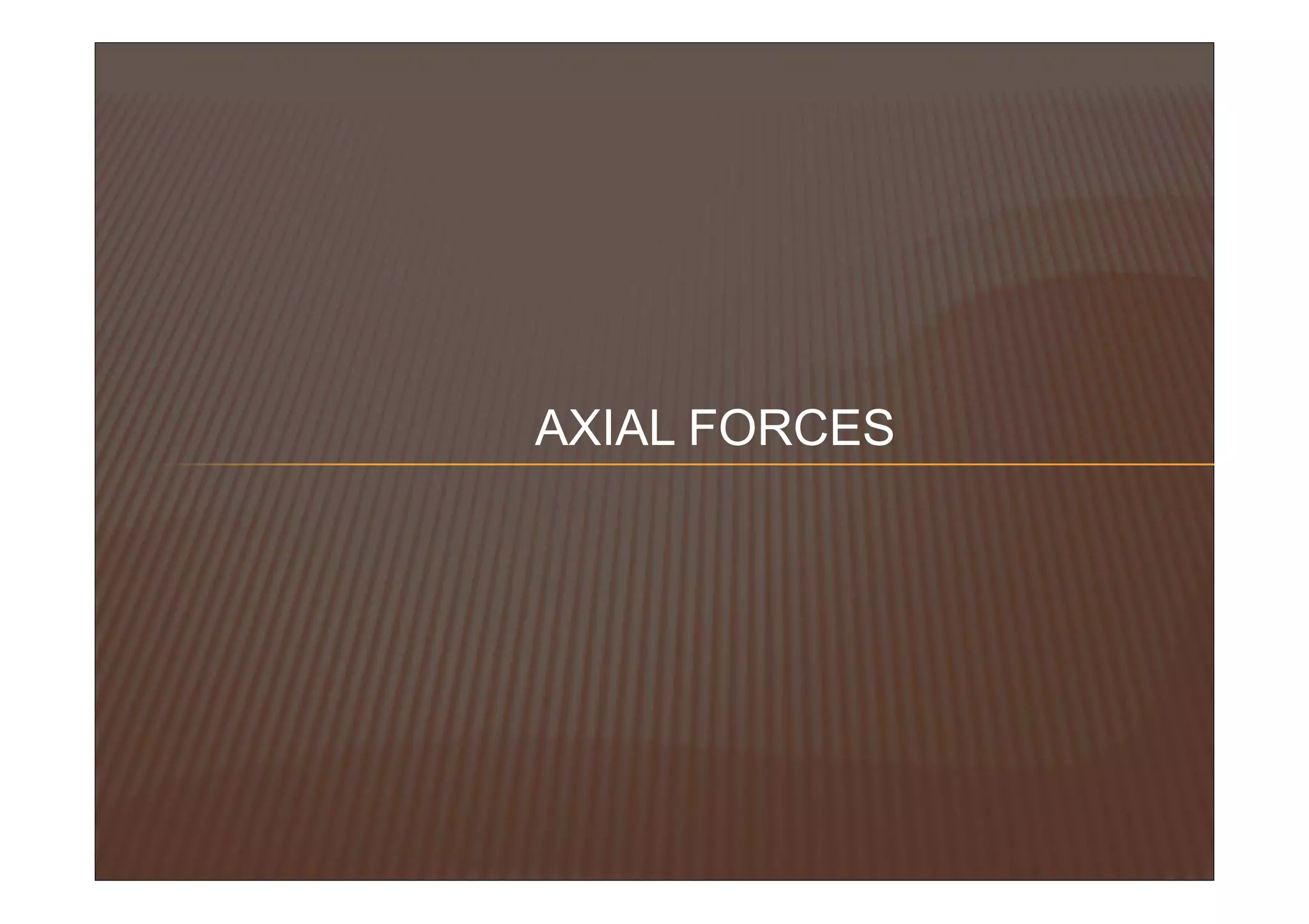 AXIAL FORCES
 