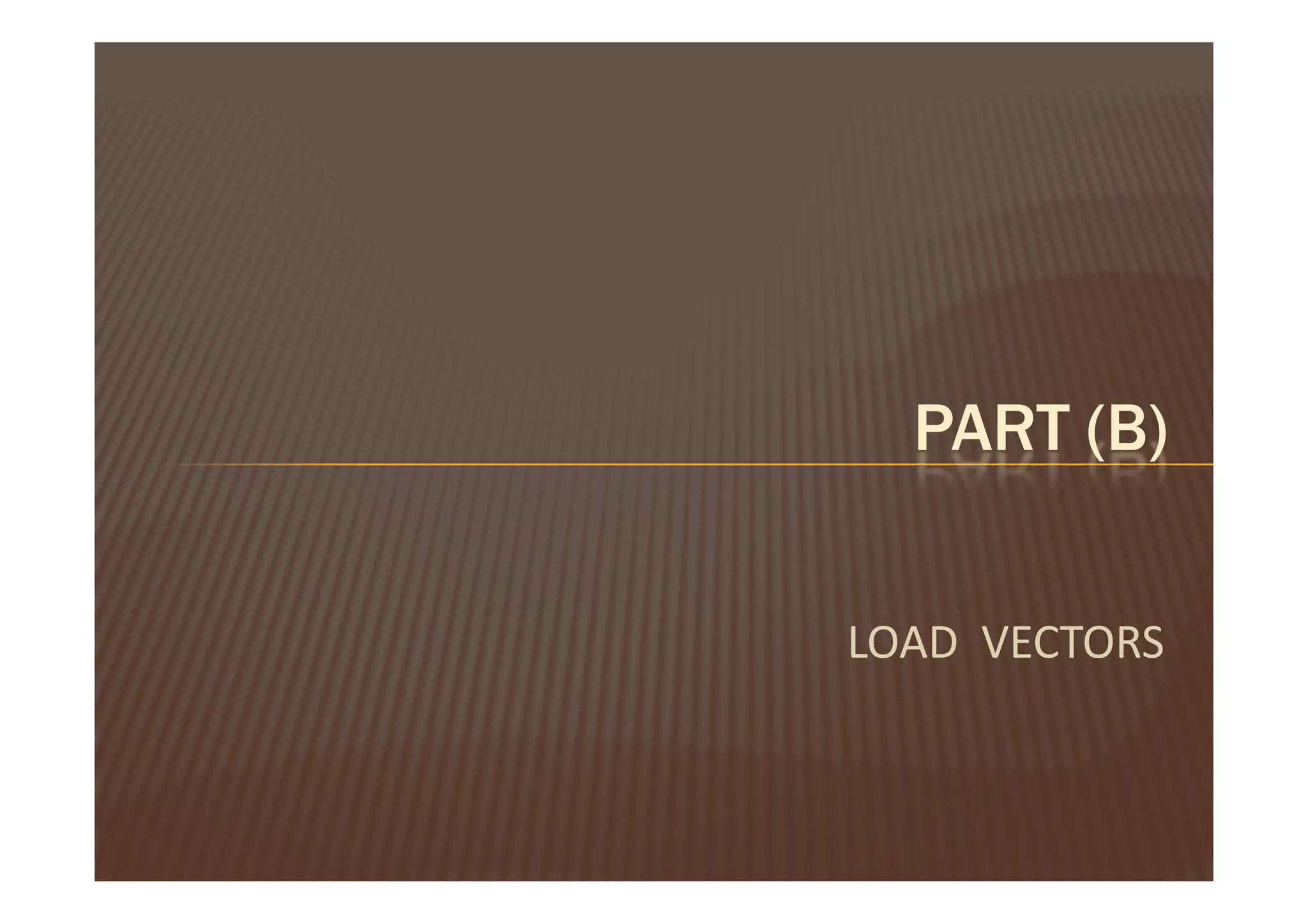 PART (B)


LOAD VECTORS
 