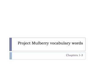 Project Mulberry vocabulary words Chapters 1-3 