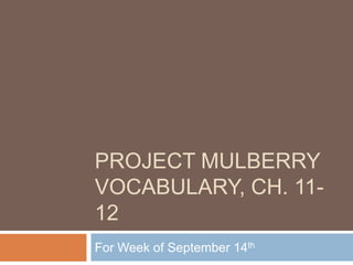 Project Mulberry Vocabulary, Ch. 11-12 For Week of September 14th 