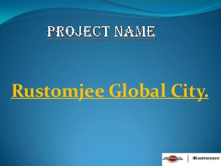 Rustomjee Global City.
 