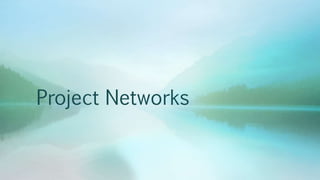 Project Networks
 