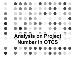 Analysis on Project
Number in OTCS
 