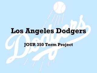 Los Angeles Dodgers JOUR 350 Term Project 