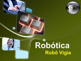 Robótica	 Robô Vigia 