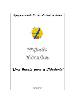 Agrupamento de Escolas de Alcácer do Sal




“Uma Escola para a Cidadania”




                2009/2013
 