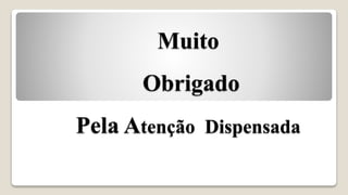 Muito
Obrigado
Pela Atenção Dispensada
 