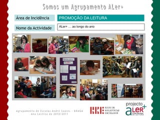 Área de Incidência   PROMOÇÃO DA LEITURA

                     ALer+ … ao longo do ano
Nome da Actividade
 