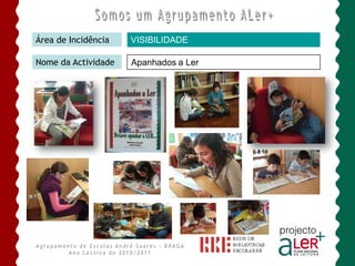 Área de Incidência   VISIBILIDADE

Nome da Actividade   Apanhados a Ler
 