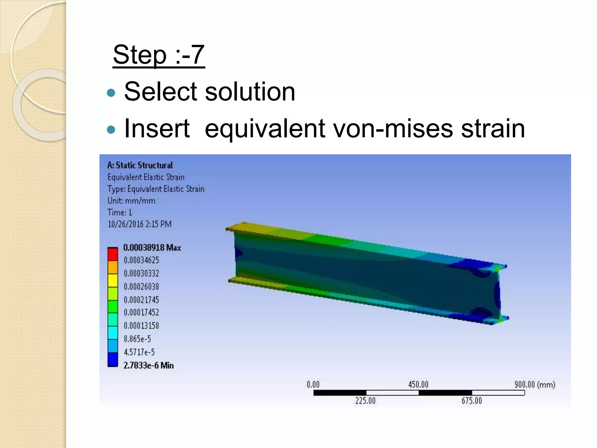 Step :-7
 Select solution
 Insert equivalent von-mises strain
 