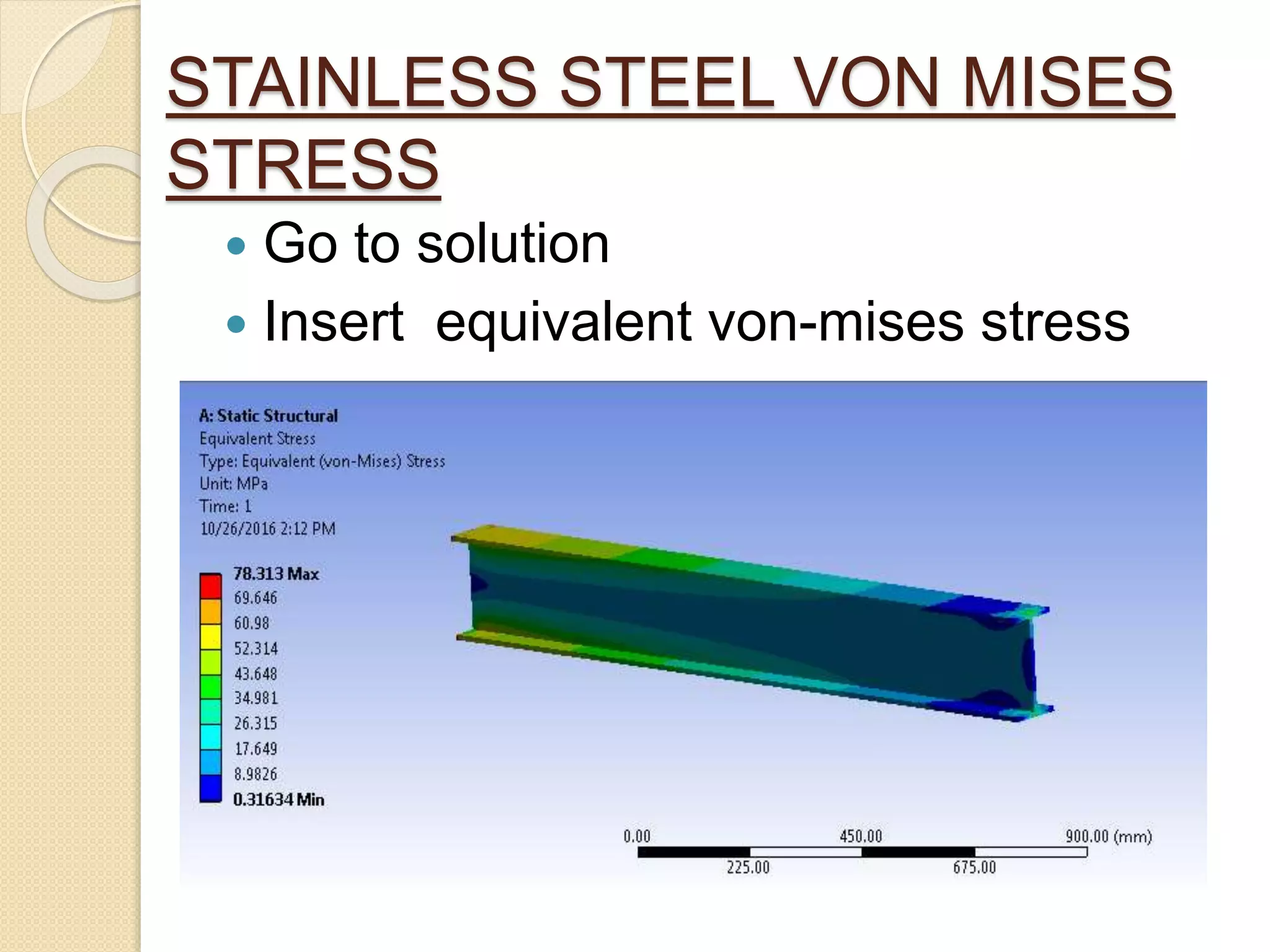 STAINLESS STEEL VON MISES
STRESS
 Go to solution
 Insert equivalent von-mises stress
 