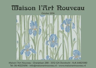 Maison l’Art Nouveau
October 2016
Maison l’Art Nouveau - Oranjelaan 288 - 3312 GN Dordrecht - KvK 64821080
Tel: 06-4022169...