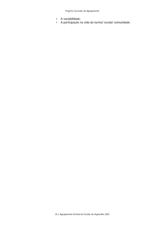 Projecto Curricular de Agrupamento


•    A sociabilidade;
•    A participação na vida da turma/ escola/ comunidade.




34 | Agrupamento Vertical de Escolas de Argoncilhe 2007
 
