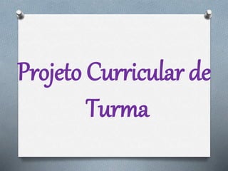 Projeto Curricular de
Turma
 