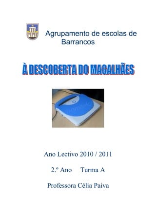 Agrupamento de escolas de
    Barrancos




Ano Lectivo 2010 / 2011

  2.º Ano   Turma A

 Professora Célia Paiva
 