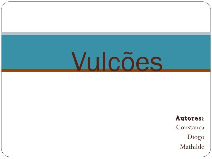 Autores: Constança Diogo Mathilde Vulcões 