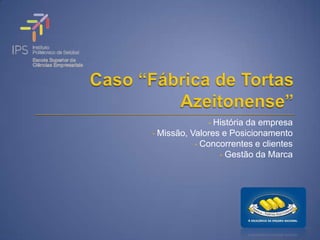 • História da empresa
• Missão, Valores e Posicionamento
           • Concorrentes e clientes
                 • Gestão da Marca
 