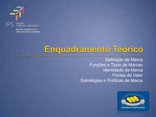 • Definição de Marca
     • Funções e Tipos de Marcas
            • Identidade da Marca
                 • Fontes de Valor
• Estratégias e Políticas de Marca
 
