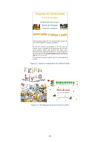 Figura 5 - Apoio a campanhas de solidariedade




 Figura 6 - Divulgação da Feira do Livro 2010




                     45
 