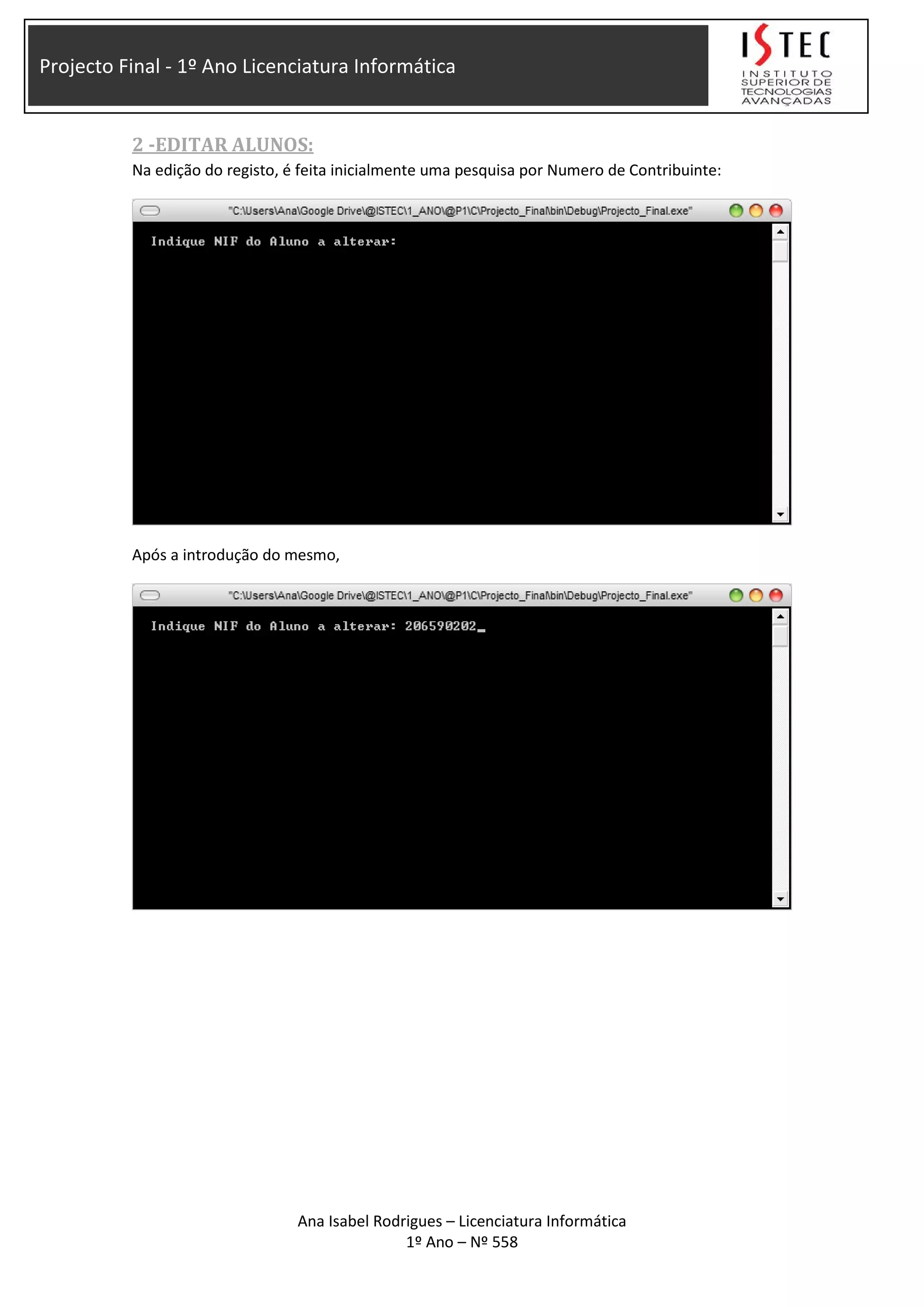 Projecto Final - 1º Ano Licenciatura Informática
2 -EDITAR ALUNOS:
Na edição do registo, é feita inicialmente uma pesquisa por Numero de Contribuinte:
Após a introdução do mesmo,
Ana Isabel Rodrigues – Licenciatura Informática
1º Ano – Nº 558
 