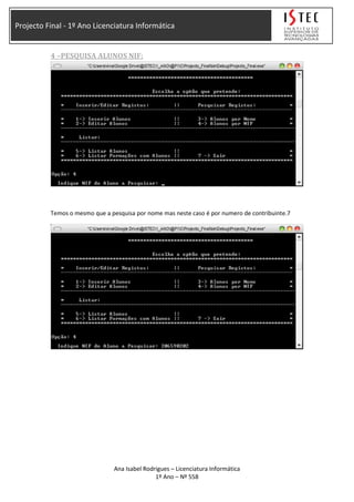 Projecto Final - 1º Ano Licenciatura Informática
4 –PESQUISA ALUNOS NIF:
Temos o mesmo que a pesquisa por nome mas neste caso é por numero de contribuinte.7
Ana Isabel Rodrigues – Licenciatura Informática
1º Ano – Nº 558
 