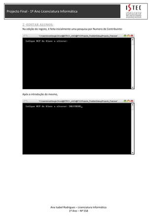 Projecto Final - 1º Ano Licenciatura Informática
2 -EDITAR ALUNOS:
Na edição do registo, é feita inicialmente uma pesquisa por Numero de Contribuinte:
Após a introdução do mesmo,
Ana Isabel Rodrigues – Licenciatura Informática
1º Ano – Nº 558
 