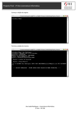 Projecto Final - 1º Ano Licenciatura Informática
Começa a edição do registo:
Termina a edição do mesmo:
Ana Isabel Rodrigues – Licenciatura Informática
1º Ano – Nº 558
 