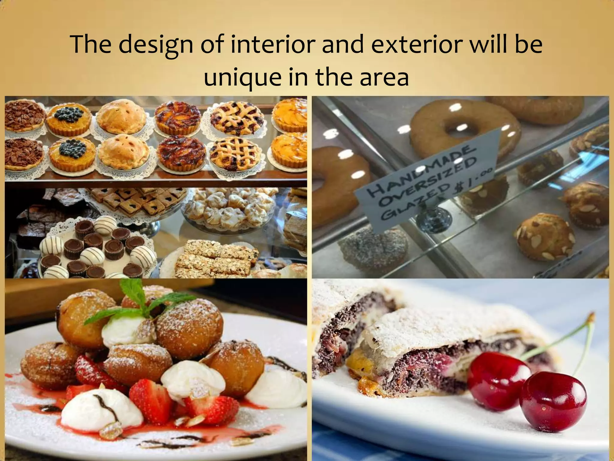 The design of interior and exterior will be
           unique in the area
 