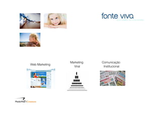 Marketing   Comunicação
Web Marketing
                  Viral      Institucional
 