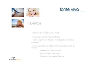 > Eventos

  - Team Bulding / Formação Outdoor (Anual);

  - Torneio desportivo inter-empresas (Clientes);
  - Evento desportivo de futebol5, inter-delegações da empresa,
  anualmente.

  - Eventos destinados aos target’s da Responsabilidade Social da
  empresa
                - Mulheres com Cancro da mama
                - Crianças orfãns e carenciadas
                - Bombeiros / Associações Ambientais
 