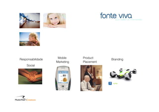 Responsabilidade    Mobile     Product     Branding
                   Marketing   Placement
    Social
 