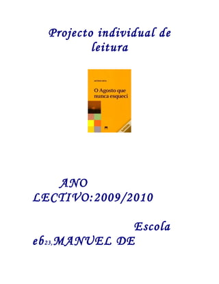 Projecto individual de
          leitura




   ANO
LECTIVO:2009/2010

                Escola
eb 23, MANUEL DE
 