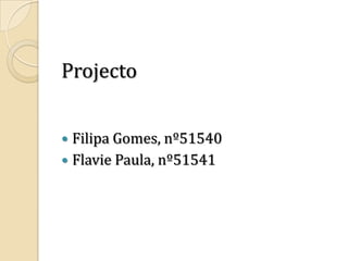 ProjectoFilipa Gomes, nº51540Flavie Paula, nº51541