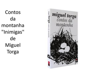 Contos
    da
montanha
"Inimigas"
    de
  Miguel
   Torga
 