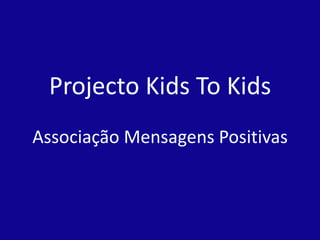 Projecto Kids To KidsAssociação Mensagens Positivas 