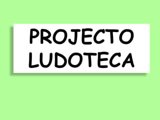 PROJECTO LUDOTECA 