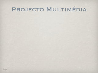 Projecto Multimédia




5/14
 