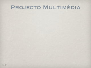 Projecto Multimédia




13/14
 
