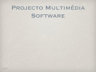 Projecto Multimédia
             Software




13/14
 