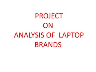 PROJECT
ON
ANALYSIS OF LAPTOP
BRANDS
 