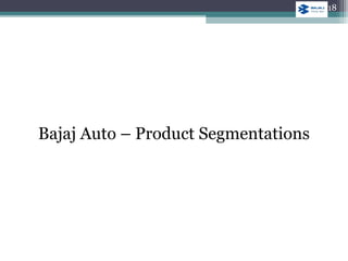 Bajaj Auto – Product Segmentations
18
 