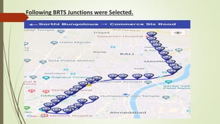 Following BRTS Junctions were Selected.
 