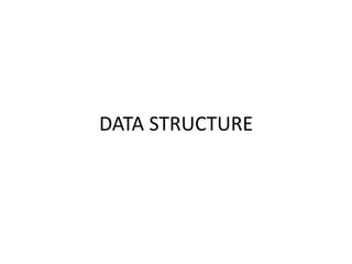 DATA STRUCTURE
 