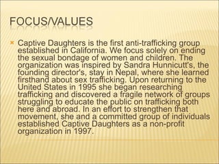 <ul><li>Captive Daughters is the first anti-trafficking group established in California. We focus solely on ending the sex...